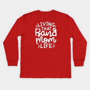 Living That Band Mom Life Marching Band Cute Funny Kids Long Sleeve T-Shirt